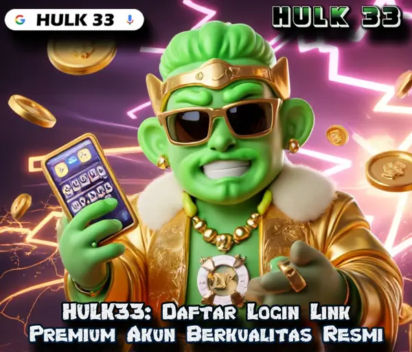 HULK33: Daftar Login Link Premium Akun Berkualitas Resmi